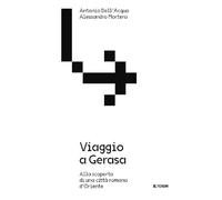 Viaggio a Gerasa. Alla scoperta di una città romana d'Oriente