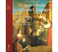 Viaggio a Roma e nella sua campagna. Pittori e letterati alla scoperta del paesaggio e alla ricerca delle magiche atmosfere di un mondo perduto dalla mitica stagione del Grand Tour agli inizi del nostro secolo.