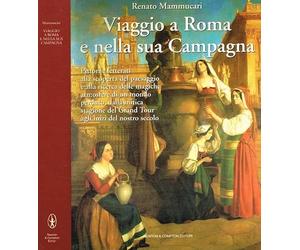 Viaggio a Roma e nella sua campagna. Pittori e letterati alla scoperta del paesaggio e alla ricerca delle magiche atmosfere di un mondo perduto dalla mitica stagione del Grand Tour agli inizi del nostro secolo.