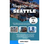 VIAGGIO A SEATTLE 2025 E 2026: SCOPRI LA STORIA ANTICA, L'ARTE, LA CUCINA E LA CULTURA DI SEATTLE CON L'AIUTO DELLA GUIDA DI VIAGGIO DEFINITIVA DELLA CITTÀ ICONICA DI WASHINGTON
