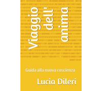 Viaggio dell' anima: Guida alla nuova coscienza