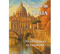 Viaggio in ITALIA Città e paesaggi da colorare: Libro artistico da colorare