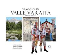 Viaggio in Valle Varaita. Ambiente, storia, cultura e tradizioni di una valle alpina