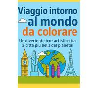 Viaggio intorno al mondo da colorare: Un divertente tour artistico tra le città più belle del pianeta!