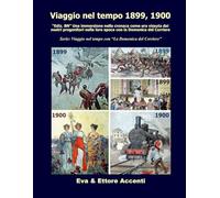 Viaggio nel tempo 1899, 1900: “Ediz. BN” Immersione nella cronaca come era vissuta dai nostri progenitori nella loro epoca con la Domenica del Corriere