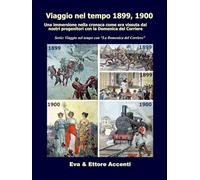 Viaggio nel tempo 1899, 1900: Immersione nella cronaca come era vissuta dai nostri progenitori nella loro epoca con la Domenica del Corriere