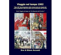 Viaggio nel tempo 1902: “Ediz. BN” Immersione nella cronaca come era vissuta dai nostri progenitori nella loro epoca con la Domenica del Corriere