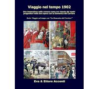 Viaggio nel tempo 1902: Immersione nella cronaca come era vissuta dai nostri progenitori nella loro epoca con la Domenica del Corriere
