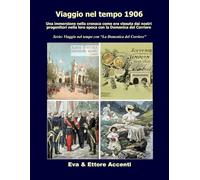Viaggio nel tempo 1906: “Ediz. BN” Immersione nella cronaca come era vissuta dai nostri progenitori nella loro epoca con la Domenica del Corriere