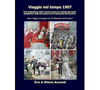 Viaggio nel tempo 1907: Immersione nella cronaca come era vissuta dai nostri progenitori nella loro epoca con la Domenica del Corriere