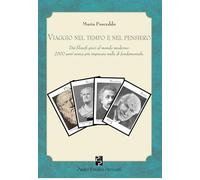 Viaggio nel tempo e nel pensiero. Dai filosofi greci al mondo moderno: 2500 anni senza più imparare nulla di fondamentale