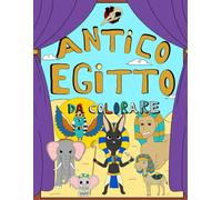 Viaggio nel Tempo: L'Antico Egitto da Colorare!: Libro da Colorare per Bambini sull'Antico Egitto!