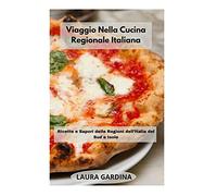 Viaggio Nella Cucina Regionale Italiana: Ricette e Sapori delle Regioni dell'Italia del Sud e Isole