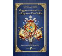 Viaggio nella memoria persa del Regno delle Due Sicilie. La storia, i fatti, i fattarielli