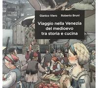 Viaggio nella Venezia del medioevo tra storia e cucina