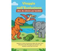 Viaggio nell'Evoluzione - Libro da Colorare per Bambini: Scopri l’evoluzione della vita sulla Terra con oltre 60 pagine da colorare: animali ... giganti estinti per bambini dai 5 ai 9 anni.