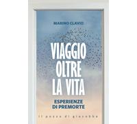 Viaggio oltre la vita. Esperienze di premorte