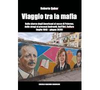 Viaggio tra la mafia - Dallo sbarco degli Americani al sacco di Palermo, dalle stragi ai processi Andreotti, Dell’Utri, Cuffaro (luglio 1943 - giugno 2026)