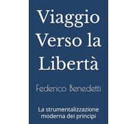 Viaggio Verso la Libertà: La strumentalizzazione moderna dei principi
