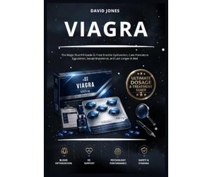 Viagra: The Magic Blue Pill Guide to Treat Erectile Dysfunction, Cure Premature Ejaculation, Sexual Impotence, and Last Longer in Bed