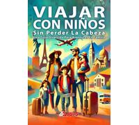 Viajar Con Niños Sin Perder La Cabeza: Una Guía Divertida para Aventuras en Familia: Destinos Imperdibles, Consejos de Seguridad, Bingo de Viaje, ... Padres - Con Pookie, Tushka, y los Blobbies