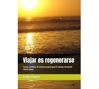 Viajar es regenerarse: Como cambiar de entorno para que el cuerpo recuerde como sanar