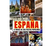 VIAJAR POR ESPAÑA: Descubre España a través de sus fiestas populares, un año de fiestas por España