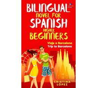 Viaje a Barcelona - Trip to Barcelona: Bilingual novel for Spanish Higher Beginners