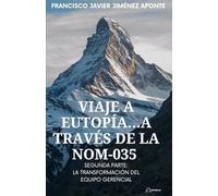 VIAJE A EUTOPÍA…A TRAVÉS DE LA NOM-035: SEGUNDA PARTE: LA TRANSFORMACIÓN DEL EQUIPO GERENCIAL