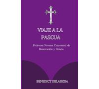 Viaje A La Pascua: Poderosa Novena Cuaresma de Renovación y Gracia (Libro de oraciones católico)