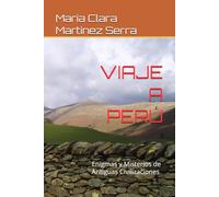 VIAJE A PERÚ: Enigmas y Misterios de Antiguas Civilizaciones