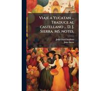 Viaje a Yucatan ... Traduce al castellano ... D. J. Sierra. MS. notes.