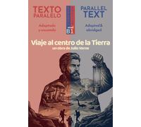 Viaje al centro de la Tierra: Edición Bilingüe Paralela (Español - Inglés): Julio Verne. Spanish Graded Reader, adapted and abridged for Level B1 (CEFR)