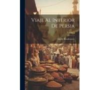Viaje Al Interior De Persia; Volume 2