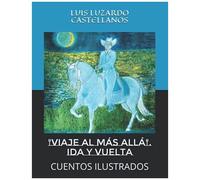 Viaje Al MãS Allã" Ida Y Vuelta.: Cuentos Ilustrados