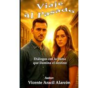 Viaje al pasado: Diálogos con la llama que ilumina el destino