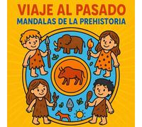 Viaje al pasado Mandalas de la prehistoria: Descubre la vida de los primeros humanos con divertidos mandalas para colorear - Ideal para niños curiosos