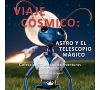 Viaje cósmico: Astro y el telescopio mágico: Un viaje espacial para niños de 3 a 6 años con el telescopio James Webb