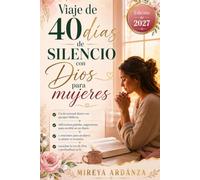 Viaje de 40 días de silencio con Dios para mujeres (Edición de 2027): Un devocional diario con pasajes bíblicos, reflexiones guiadas, y oraciones para ... de Dios y profundizar tu fe (Spanish Edition)