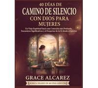VIAJE DE 40 DÍAS DE Silencio con Dios PARA MUJERES: un viaje espiritual hacia una conexión más profunda, encuentros significativos y el despertar de la fe desde el interior.