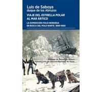 Viaje del Estrella Polar al mar Ártico: La expedición italo-noruega en busca del Polo Norte 1899-1900