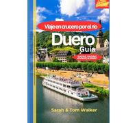 Viaje en crucero por el río Duero Guía 2025/2026: Descubra el río Duero: catas de vino, viñedos Patrimonio de la Humanidad e itinerarios desde Oporto hasta Salamanca, entre Portugal y España.