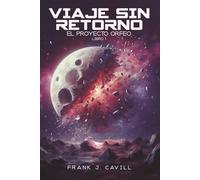 Viaje Sin Retorno: (El Proyecto Orfeo, Libro1)
