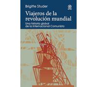 Viajeros de la revolución mundial: Una historia global de la Internacional Comunista