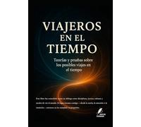 Viajeros en el Tiempo: Teorías y pruebas sobre los posibles viajes en el tiempo.