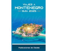 VIAJES A MONTENEGRO GUÍA 2025: Descubre lo mejor en un solo viaje: historia, gastronomía, naturaleza y consejos de viaje confiables.