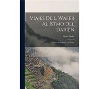 Viajes De L. Wafer Al Istmo Del Darin Cuatro Meses Entre Los Indios - Lionel Wafer - Creative Media Partners LLC - Livre en Anglais Lionel WaferLionel Wafer (Auteur)