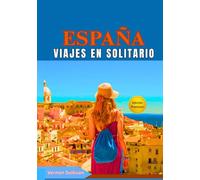 Viajes en solitario por España 2026: La guía definitiva para viajeros independientes: tesoros ocultos,itinerarios, aventuras gastronómicas, consejos LGBTQ+, seguridad, lugares para fotografiar, trans
