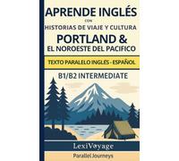 Viajes paralelos: Portland y el noroeste del Pacífico: inglés- español texto paralelo · B1/B2 intermedio · aprende inglés con historias de viaje y cultura