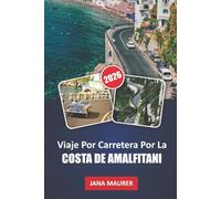VIAJES POR CARRETERA POR LA COSTA DE AMALFITANI: Rutas panorámicas, pueblos costeros, playas escondidas y paradas emblemáticas a lo largo de la costa más hermosa de Italia